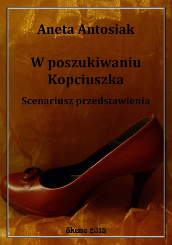 Okładka: Aneta Antosiak - W poszukiwaniu Kopciuszka. Scenariusz przedstawienia