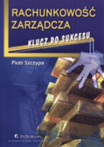 Okładka: Piotr Szczypa - Rachunkowość zarządcza. Klucz do sukcesu