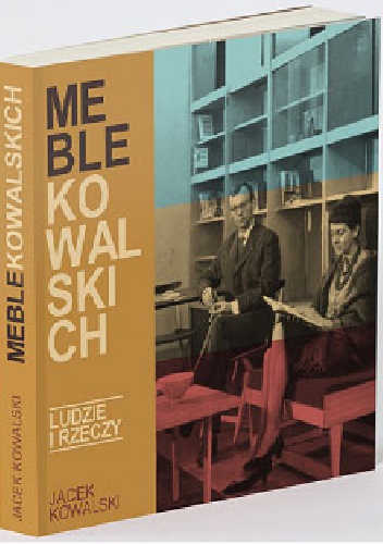 Okładka: Jacek Kowalski - Meble Kowalskich. Ludzie i rzeczy