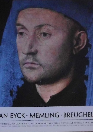 Okładka:  praca zbiorowa - Van Eyck, Memling, Breughel. Arcydzieła malarstwa z kolekcji Brukenthal National Museum w Sibiu