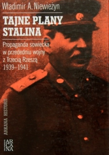 Okładka: Władimir A. Niewieżyn - Tajne plany Stalina. Propaganda sowiecka w przededniu wojny z Trzecią Rzeszą 1939 - 1941
