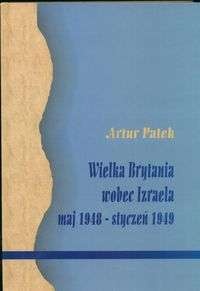 Okładka: Artur Patek - Wielka Brytania wobec Izraela maj 1948 - styczeń 1949