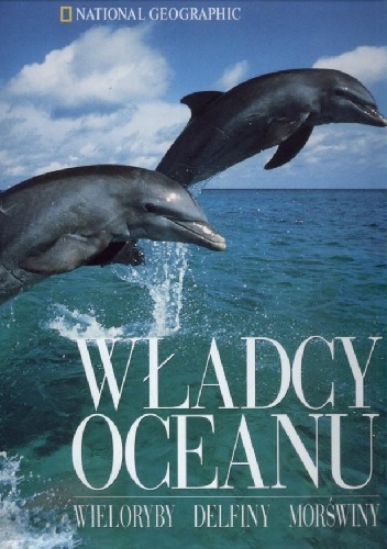 Okładka:  praca zbiorowa - Władcy oceanu: wieloryby, delfiny, morświny