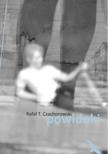 Okładka: Rafał T. Czachorowski - Powidoki
