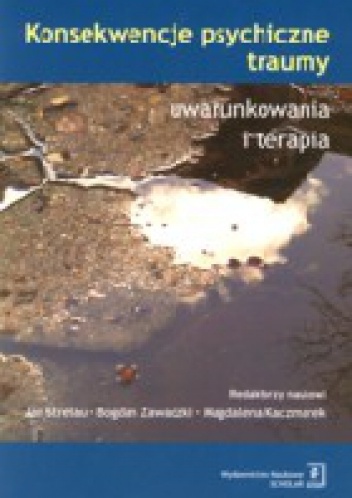 Okładka:  praca zbiorowa - Konsekwencje psychiczne traumy uwarunkowania i terapia