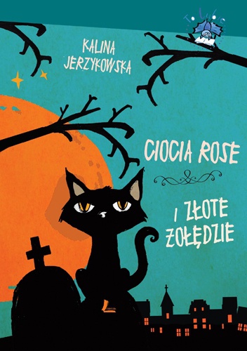 Okładka: Kalina Jerzykowska - Ciocia Rose i złote żołędzie