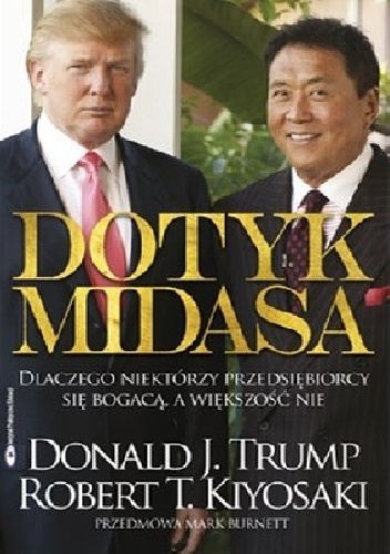 Okładka: Robert Toru Kiyosaki - Dotyk Midasa - Dlaczego niektórzy przedsiębiorcy się bogacą, a większość nie.