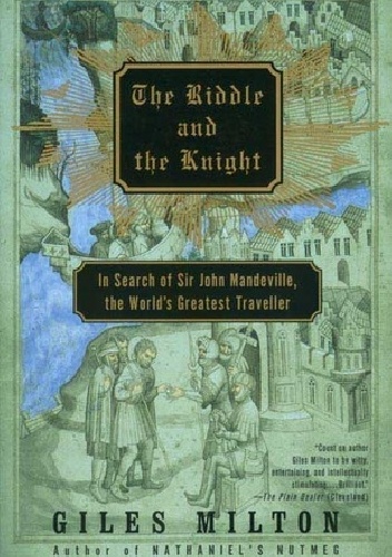 Okładka: Giles Milton - The Riddle and the Knight: In Search of Sir John Mandeville, the World's Greatest Traveler