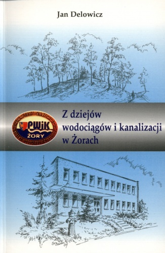 Okładka: Jan Delowicz - Z dziejów wodociągów i kanalizacji w Żorach