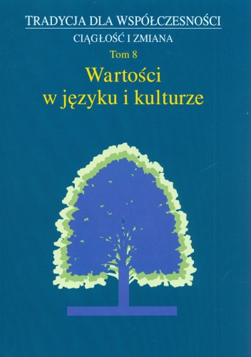Okładka: Jan Adamowski - Wartości w języku i kulturze. Tradycja dla współczesności. Ciągłość i zmiana. Tom 8
