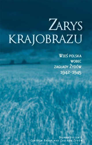 Okładka: Krzysztof Persak - Zarys krajobrazu. Wieś polska wobec zagłady Żydów 1942-1945