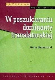 Okładka: Anna Bednarczyk - W poszukiwaniu dominanty translatorskiej