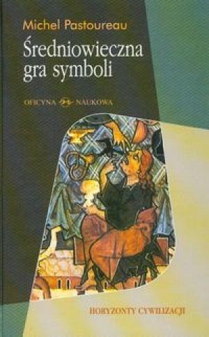 Okładka: Michel Pastoureau - Średniowieczna gra symboli