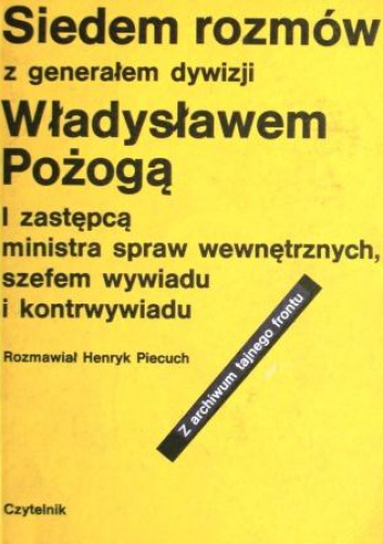 Okładka: Henryk Piecuch - Siedem rozmów z generałem dywizji Władysławem Pożogą