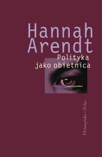 Okładka: Hannah Arendt - Polityka jako obietnica