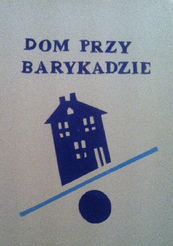 Okładka: praca zbiorowa - Dom przy barykadzie
