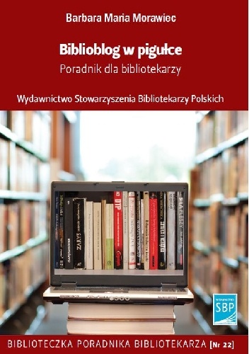 Okładka: Barbara Maria Morawiec - Biblioblog w pigułce. Poradnik dla bibliotekarzy