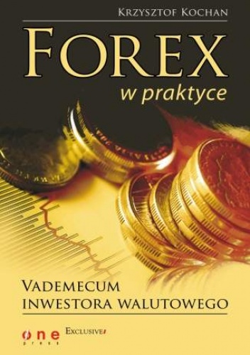 Okładka: Krzysztof Kochan - Forex w praktyce. Vademecum inwestora walutowego
