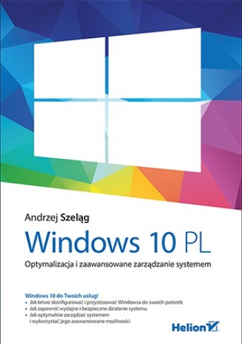 Okładka: Andrzej Szeląg - Windows 10 PL. Optymalizacja i zaawansowane zarządzanie systemem