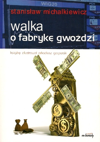 Okładka: Stanisław Michalkiewicz - Walka o fabrykę gwoździ