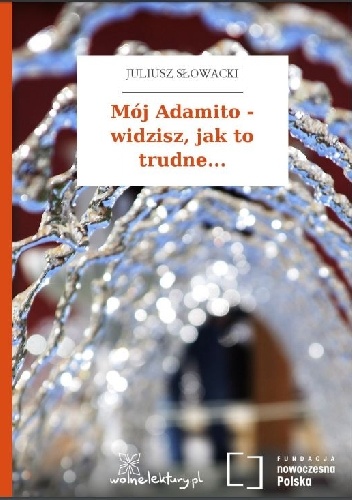 Okładka: Juliusz Słowacki - Mój Adamito - widzisz, jak to trudne...