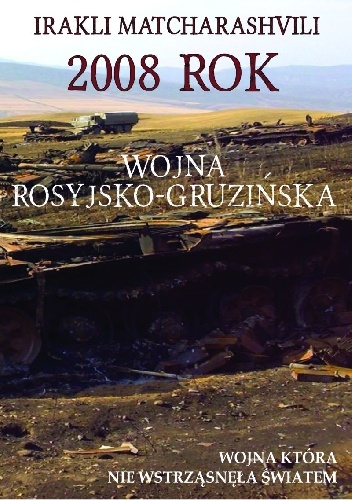 Okładka: Irakli Matcharashvili - 2008 rok. Wojna rosyjsko-gruzińska.