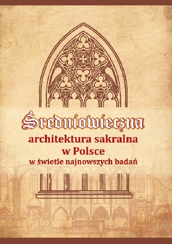 Okładka: Tomasz Janiak - Średniowieczna architektura sakralna w Polsce w świetle najnowszych badań