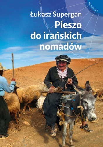 Okładka: Łukasz Supergan - Pieszo do irańskich nomadów