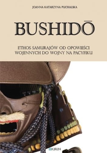 Okładka: Joanna Puchalska - Bushidō. Ethos samurajów od opowieści wojennych do wojny na Pacyfiku