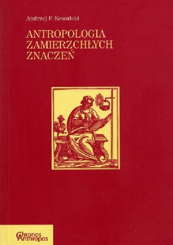Okładka: Andrzej P. Kowalski - Antropologia zamierzchłych znaczeń