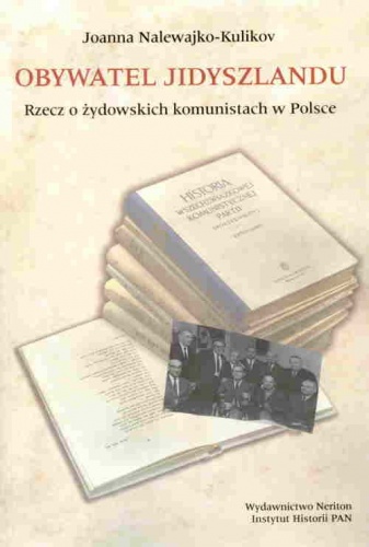 Okładka: Joanna Nalewajko-Kulikov - Obywatel Jidyszlandu. Rzecz o żydowskich komunistach w Polsce