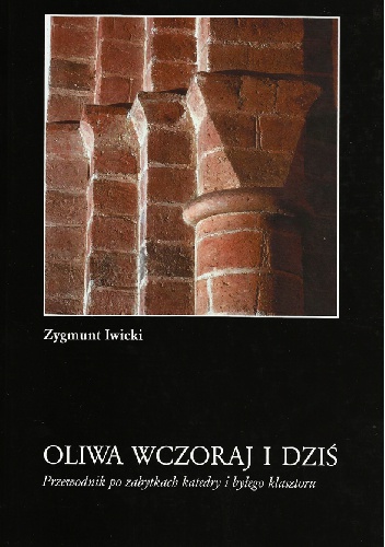 Okładka: Zygmunt Iwicki - Oliwa wczoraj i dziś. Przewodnik po zabytkach katedry i byłego klasztoru
