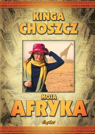Okładka: Kinga Choszcz - Moja Afryka