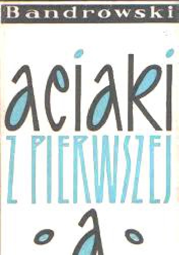Okładka: Juliusz Kaden-Bandrowski - Aciaki z pierwszej A