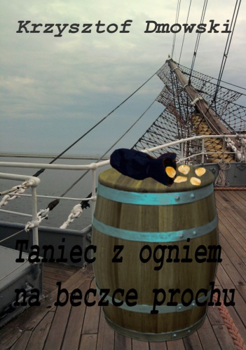 Okładka: Krzysztof Dmowski - Taniec z ogniem na beczce prochu