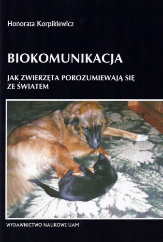 Okładka: Honorata Korpikiewicz - Biokomunikacja. Jak zwierzęta porozumiewają się ze światem