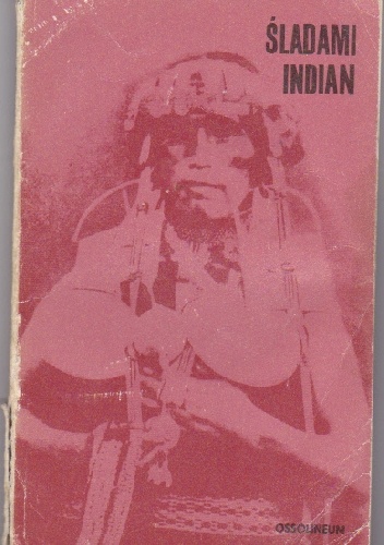 Okładka: Maria Paradowska - Śladami Indian. Antologia polskich relacji o Indianach Ameryki Południowej