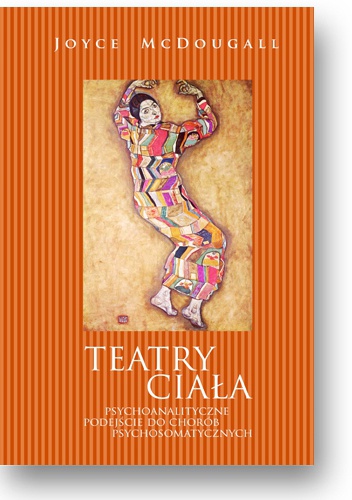 Okładka: Joyce McDougall - Teatry ciała. Psychoanalityczne podejście do chorób psychosomatycznych