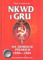Okładka: Piotr Kołakowski - NKWD i GRU na ziemiach polskich 1939-1945