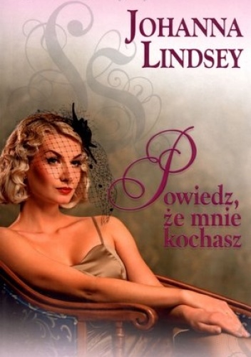 Okładka: Johanna Lindsey - Powiedz, że mnie kochasz