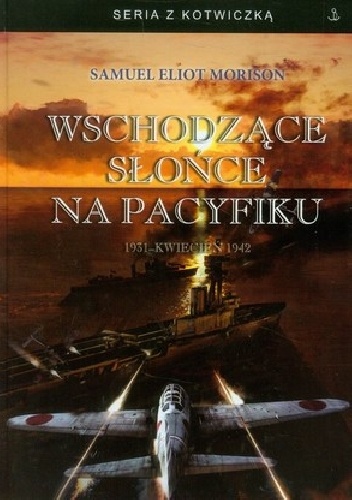 Okładka: Samuel Eliot Morison - Wschodzące słońce na Pacyfiku. 1931 - Kwiecień 1942