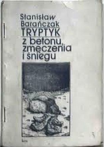 Okładka: Stanisław Barańczak - Tryptyk z betonu, zmęczenia i śniegu