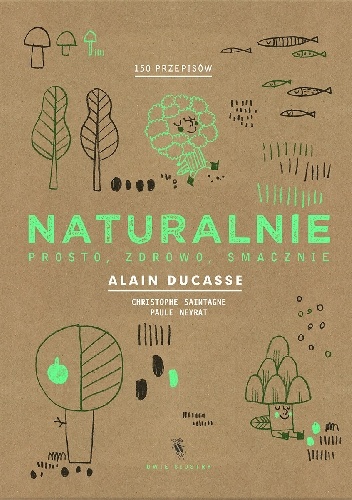 Okładka: Alain Ducasse - Naturalnie. Prosto, zdrowo, smacznie