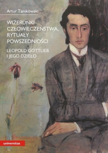 Okładka: Artur Tanikowski - Wizerunki człowieczeństwa, rytuały powszedniości. Leopold Gottlieb i jego dzieło
