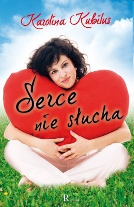 Okładka: Karolina Kubilus - Serce nie słucha