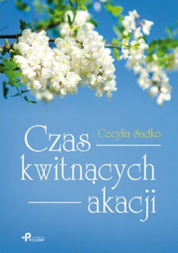 Okładka: Cecylia Sadko - Czas kwitnących akacji