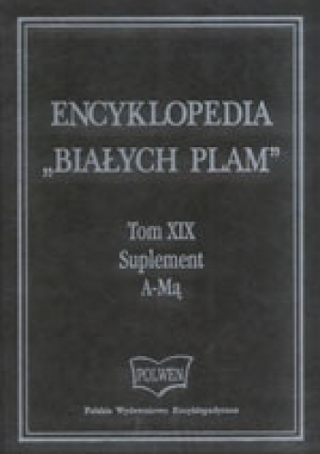 Okładka:  praca zbiorowa - Encyklopedia "Białych Plam"   Tom XIX A-Mą - Suplement