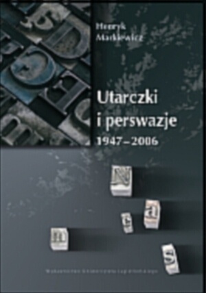 Okładka: Henryk Markiewicz - Utarczki i perswazje 1947-2006