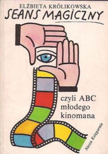 Okładka: Elżbieta Królikowska - Seans magiczny czyli ABC młodego kinomana