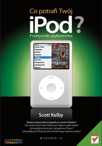 Okładka: Scott Kelby - Co potrafi Twój iPOD? Podręcznik użytkownika. Wydanie IV